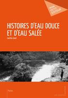 Couverture du livre « Histoires d'eau douce et d'eau salée » de Laetitia Gand aux éditions Publibook