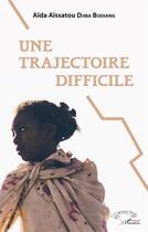 Couverture du livre « Une trajectoire difficile » de Aida Aissatou Djiba Bodiang aux éditions L'harmattan