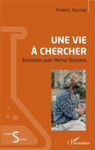 Couverture du livre « Une vie à chercher ; entretien avec Michel Bornens » de Frederic Tournier aux éditions L'harmattan