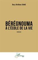 Couverture du livre « Bérégnouma à l'école de la vie » de Bary Brehima Sidibe aux éditions L'harmattan