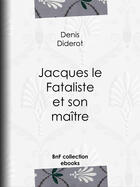 Couverture du livre « Jacques le Fataliste et son maître » de Denis Diderot aux éditions Bnf Collection Ebooks