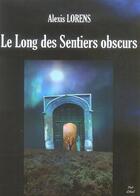 Couverture du livre « Le long des sentiers obscurs » de Alexis Lorens aux éditions Nuit D'avril