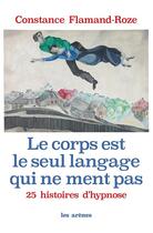 Couverture du livre « Le corps est le seul langage qui ne ment pas » de Constance Flamand-Roze aux éditions Les Arenes