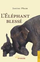 Couverture du livre « L'Elephant Blesse » de Janine Pham aux éditions Jets D'encre