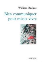 Couverture du livre « Bien communiquer pour mieux vivre » de William Backus aux éditions Empreinte Temps Present