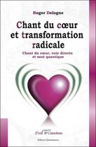 Couverture du livre « Chant du coeur et transformation radicale » de Roger Delogne aux éditions Quintessence