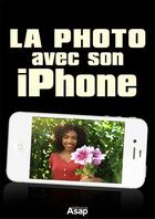 Couverture du livre « La photo avec iPhone » de Celine Willefrand aux éditions Editions Asap