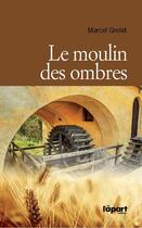 Couverture du livre « Le moulin des ombres » de Marcel Grelet aux éditions L'a Part Buissonniere