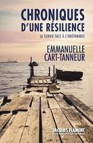 Couverture du livre « Chroniques d'une résilience : la survie face à l'irréparable » de Emmanuelle Cart-Tanneur aux éditions Jacques Flament