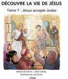 Couverture du livre « Découvre la vie de Jésus t.7 ; Jésus accepte Judas » de Maria Valtorta et Luisa Russo et Lena Chapel aux éditions Maria Valtorta