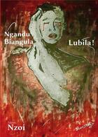 Couverture du livre « Lubila ! » de Biangula Ngandu aux éditions Nzoi