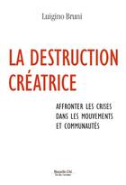 Couverture du livre « La destruction créatrice ; affronter les crises dans les mouvements et communautés » de Luigino Bruni aux éditions Nouvelle Cite