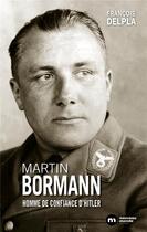 Couverture du livre « Martin Bormann, l'homme de confiance d'Hitler » de Francois Delpla aux éditions Nouveau Monde