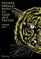 Couverture du livre « Envoyé spécial dans la cage aux fauves » de Armand Gatti aux éditions Marchialy