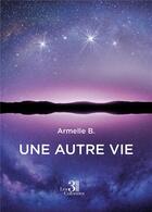 Couverture du livre « Une autre vie » de Armelle B. aux éditions Les Trois Colonnes