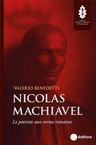 Couverture du livre « Nicolas Machiavel : Le patriote aux vertus romaines » de Valerio Benedetti aux éditions La Nouvelle Librairie