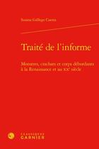 Couverture du livre « Traité de l'informe : monstres, crachats et corps débordants à la Renaissance et au XXe siècle » de Susana Gallego Cuesta aux éditions Classiques Garnier