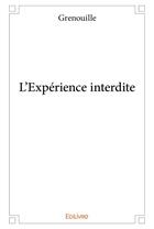 Couverture du livre « L'experience interdite » de Grenouille G. aux éditions Edilivre