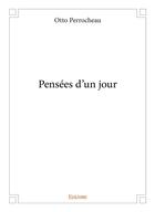 Couverture du livre « Pensées d'un jour » de Perrocheau Otto aux éditions Edilivre