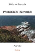 Couverture du livre « Promenades incertaines » de Catherine Bremondy aux éditions Edilivre