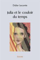 Couverture du livre « Julia et le couloir du temps » de Didier Lecomte aux éditions Edilivre