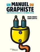 Couverture du livre « Un manuel du graphiste : avec plus de 60 invité.e.s du monde entier » de Michel Bouvet et Fanny Laffitte aux éditions Eyrolles