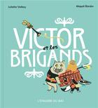 Couverture du livre « Victor et les brigands » de Vallery Juliette et Magali Bardos aux éditions L'etagere Du Bas