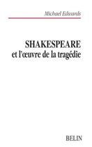 Couverture du livre « Shakespeare et l'oeuvre de la tragedie » de Michael Edwards aux éditions Belin