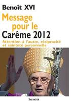 Couverture du livre « Message pour le carême 2012 ; attention à l'autre, réciprocité et sainteté personnelle » de Benoit Xvi aux éditions Salvator