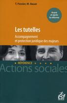 Couverture du livre « Les tutelles ; 50 fiches pratiques pour maîtriser les conséquences de la réforme » de Bauer/Fossier aux éditions Esf Social