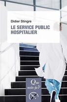 Couverture du livre « Le service public hospitalier (7e édition) » de Didier Stingre aux éditions Que Sais-je ?