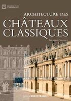 Couverture du livre « Architecture des châteaux classiques » de Bernard Crochet aux éditions Ouest France