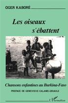 Couverture du livre « Les oiseaux s'ébattent ; chansons enfantines au Burkina-Faso » de Oger Kabore aux éditions L'harmattan