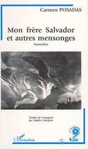 Couverture du livre « Mon frere Salvador et autres mensonges » de Carmen Posadas aux éditions L'harmattan