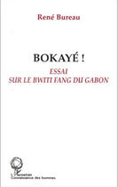 Couverture du livre « Bokayé ! essai sur le bwiti fang du gabon » de Rene Bureau aux éditions L'harmattan