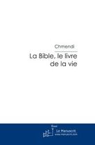 Couverture du livre « La bible, le livre de la vie » de Chmendi aux éditions Editions Le Manuscrit