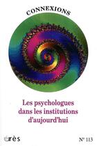 Couverture du livre « Connexions 113 - les psychologues dans les institutions d'aujourd'hui » de  aux éditions Eres