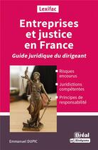 Couverture du livre « Entreprises et justice en France : guide du dirigeant averti » de Emmanuel Dupic aux éditions Breal