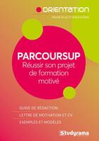 Couverture du livre « Parcoursup, réussir son projet de formation motivé » de Emilie Dherin et Regine Aillet aux éditions Studyrama