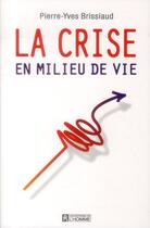 Couverture du livre « La crise en milieu de vie » de Pierre-Yves Brissiaud aux éditions Editions De L'homme