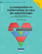 Couverture du livre « La manipulation en mathématique au coeur des apprentissages » de Caroline Charbonneau aux éditions Cheneliere Mcgraw-hill