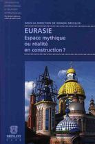 Couverture du livre « Eurasie ; espace mythique ou réalité en construction ? » de Wanda Dressler aux éditions Bruylant