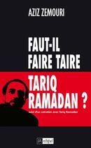 Couverture du livre « Faut-il faire taire Tariq Ramadan ? » de Aziz Zemouri aux éditions Archipel