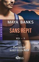 Couverture du livre « KGI Tome 5 : sans répit » de Maya Banks aux éditions Milady