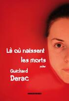 Couverture du livre « Là où naissent les morts » de Guichard Derac aux éditions Kirographaires