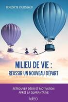 Couverture du livre « Milieu de vie : réussir un nouveau départ » de Benedicte Jourgeaud aux éditions Ideo