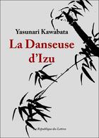 Couverture du livre « La danseuse d'Izu » de Yasunari Kawabata aux éditions Republique Des Lettres