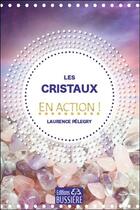 Couverture du livre « Les cristaux en action ! » de Laurence Pelegry aux éditions Bussiere
