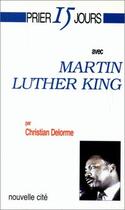 Couverture du livre « Prier 15 jours avec... : Martin Luther King » de Christian Delorme aux éditions Nouvelle Cite