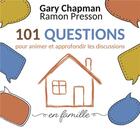 Couverture du livre « 101 questions pour animer et approfondir les discussions en famille » de Gary Chapman et Ramon Presson aux éditions Farel